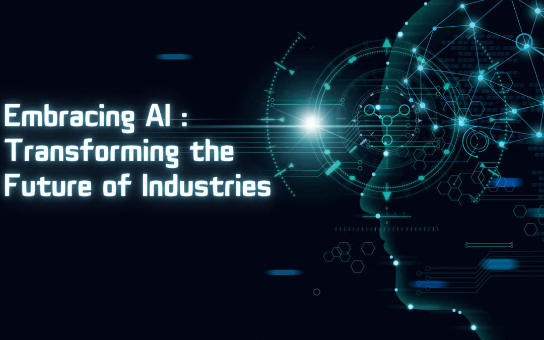 Embracing AI: Transforming the Future of Industries